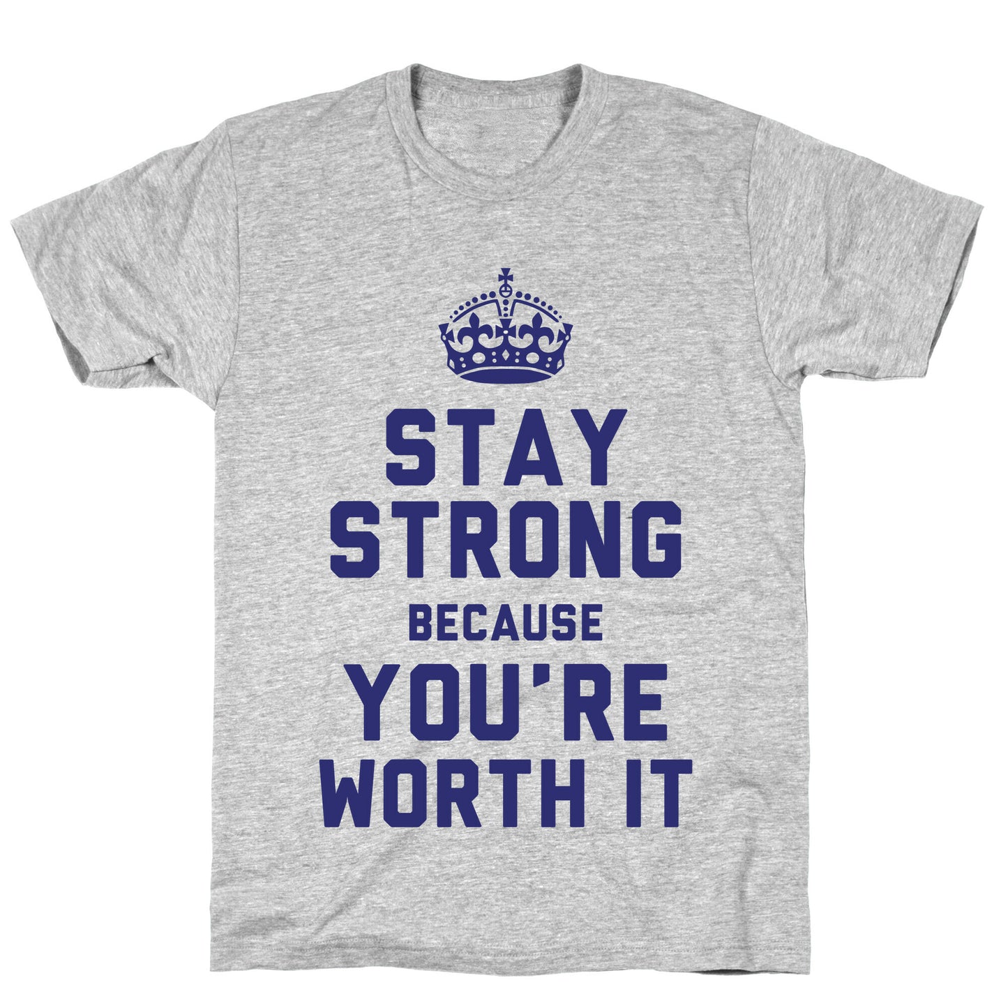 Stay Strong Because You're Worth It T-Shirt