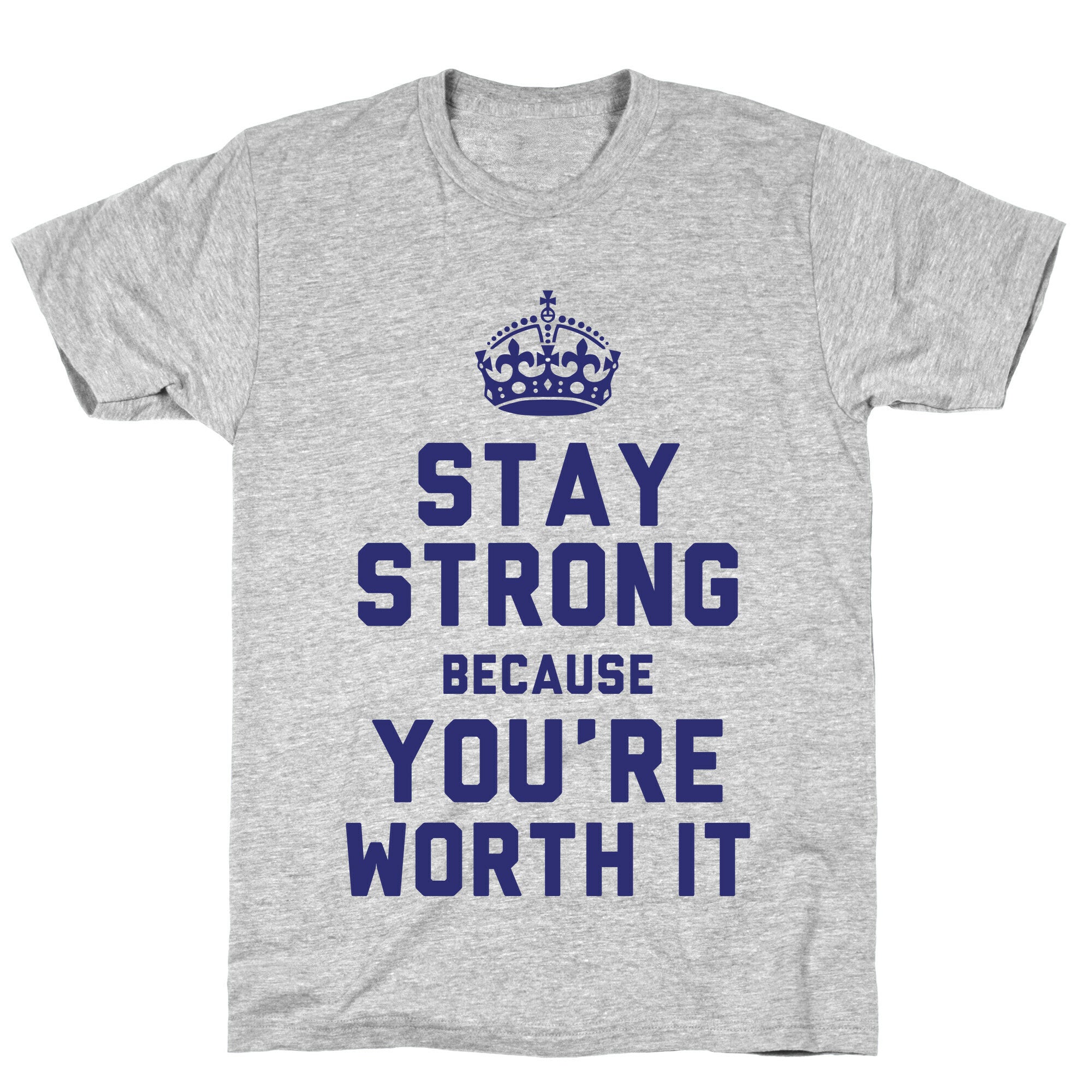 Stay Strong Because You're Worth It T-Shirt
