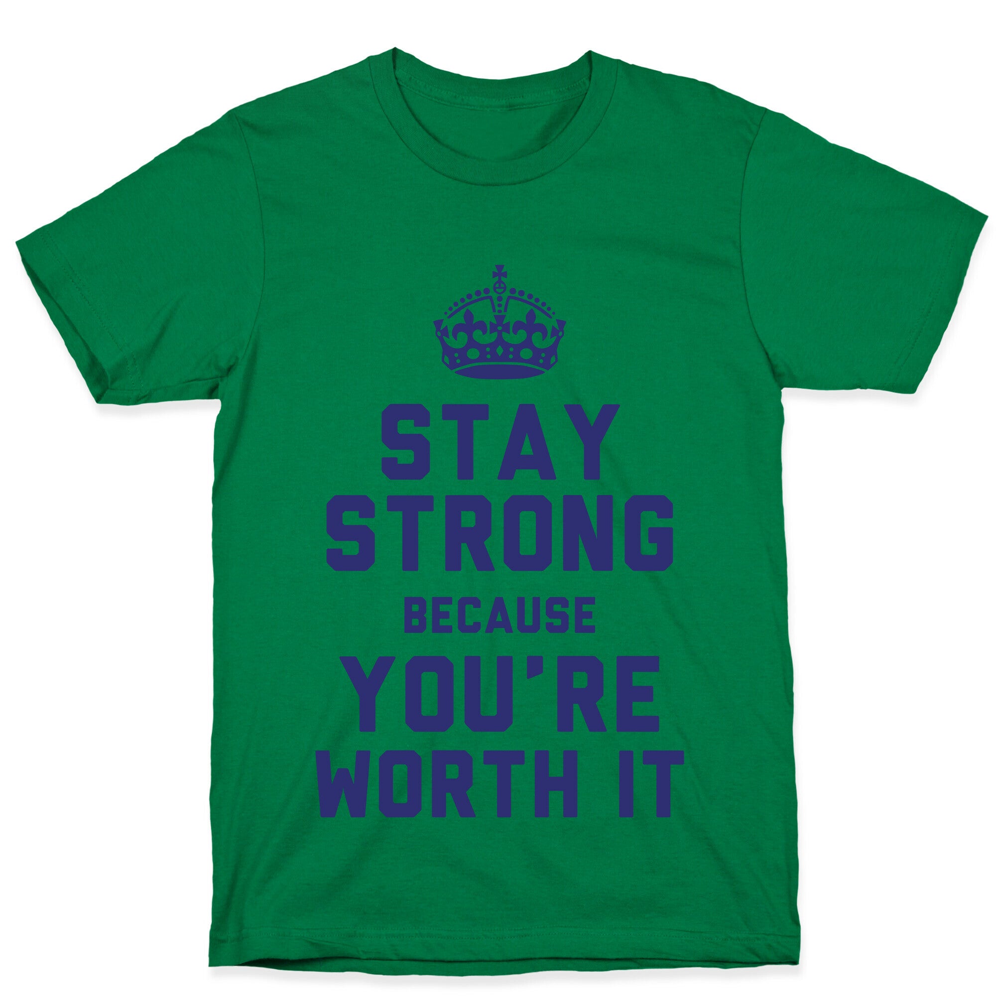 Stay Strong Because You're Worth It T-Shirt