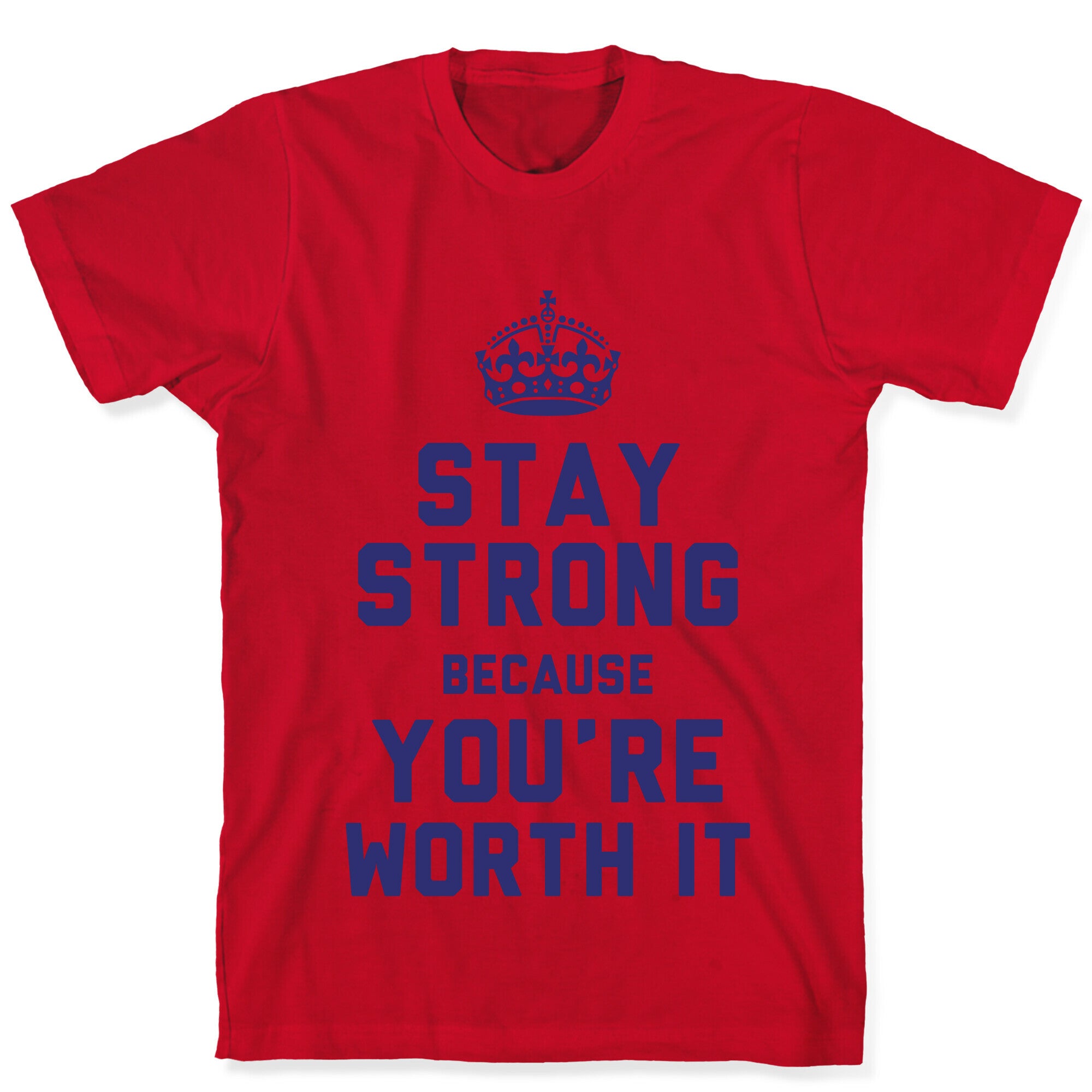 Stay Strong Because You're Worth It T-Shirt