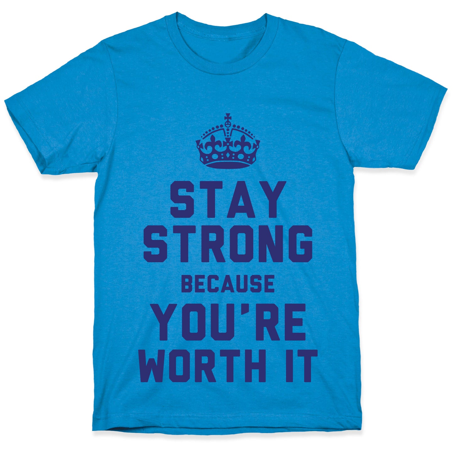 Stay Strong Because You're Worth It T-Shirt