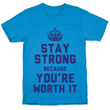 Stay Strong Because You're Worth It T-Shirt