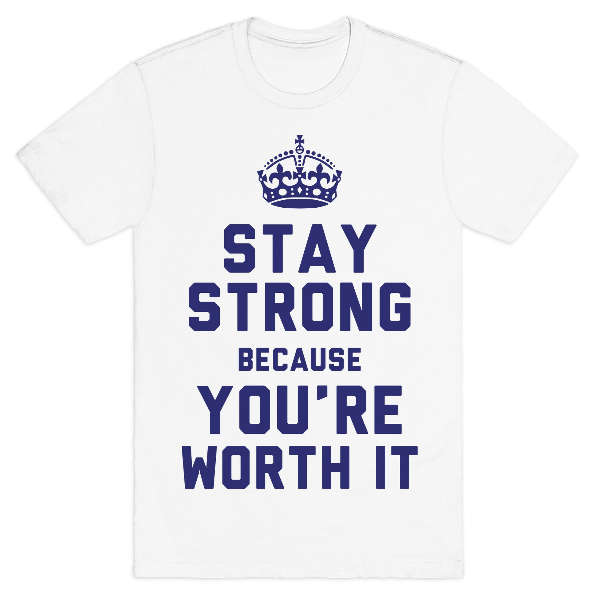 Stay Strong Because You're Worth It T-Shirt