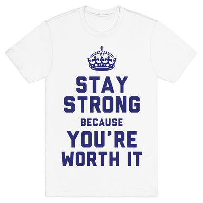 Stay Strong Because You're Worth It T-Shirt