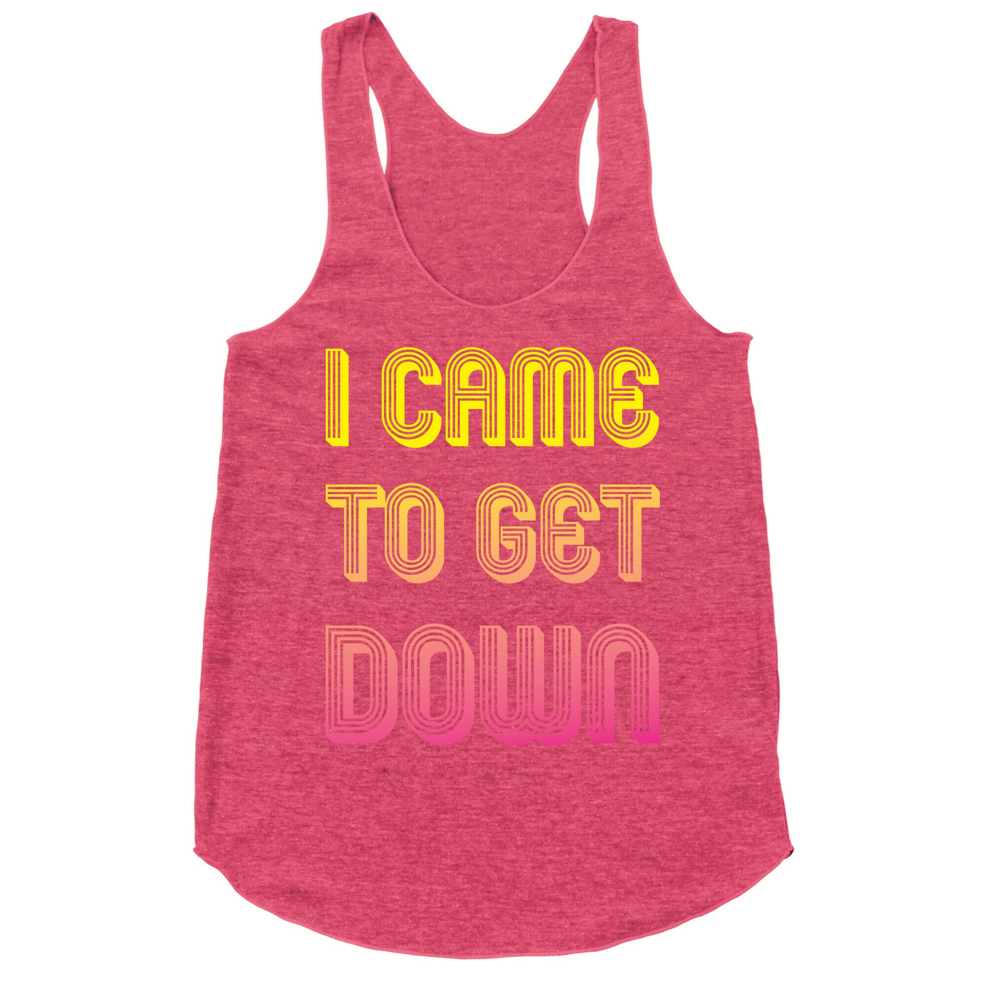 I Came To Get Down Racerback Tank
