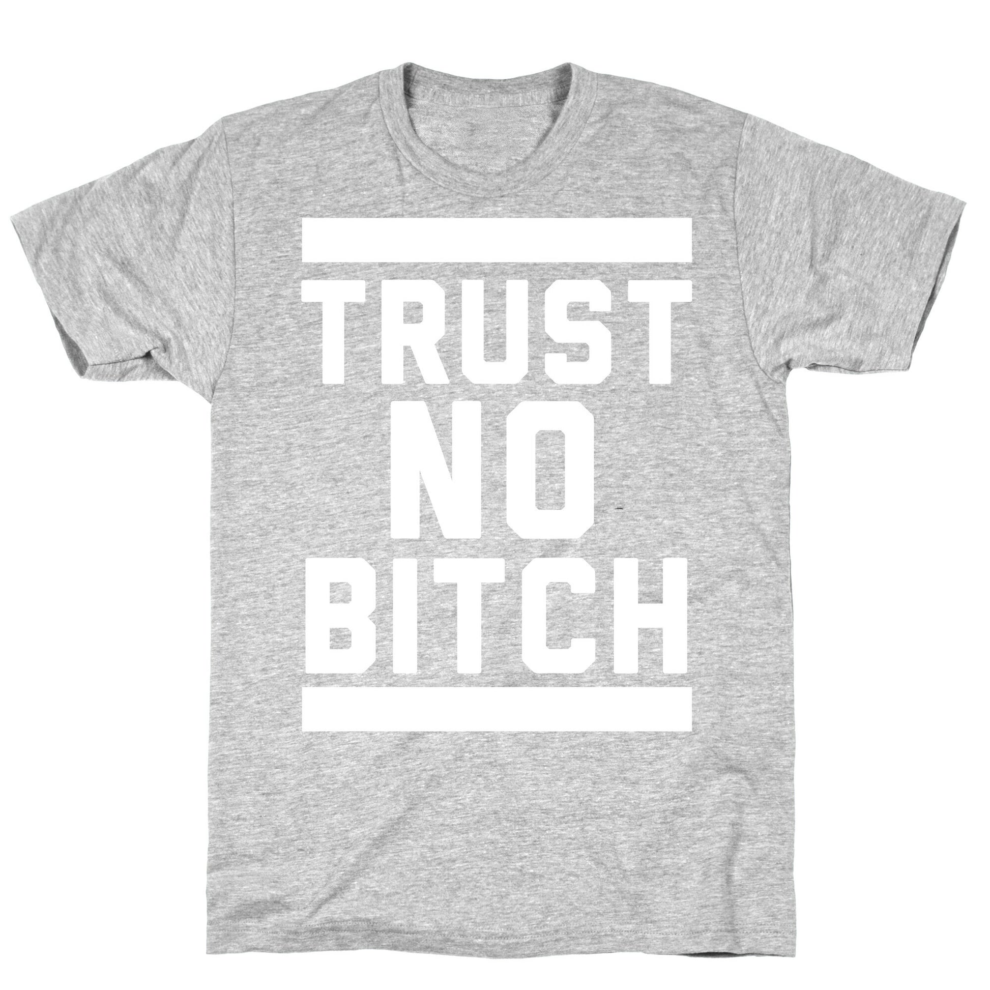 Trust No Bitch T-Shirt