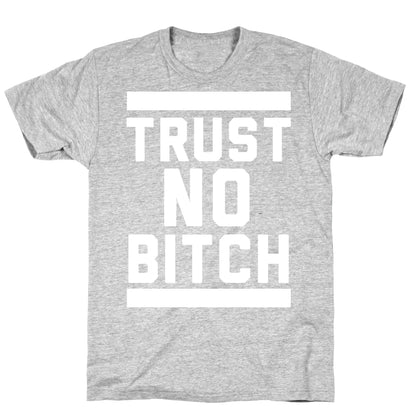 Trust No Bitch T-Shirt