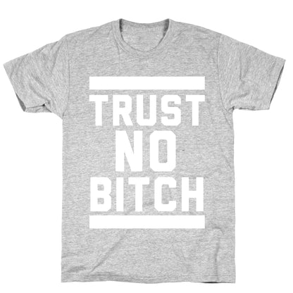 Trust No Bitch T-Shirt