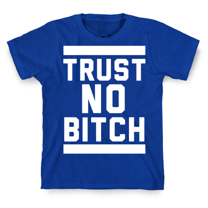 Trust No Bitch T-Shirt