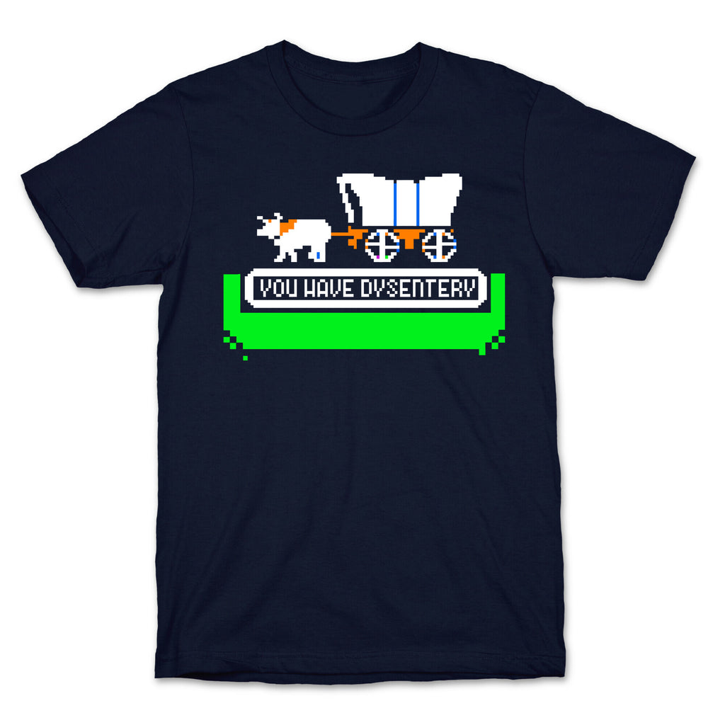 Oregon Trail: You have dysentery! T-Shirt