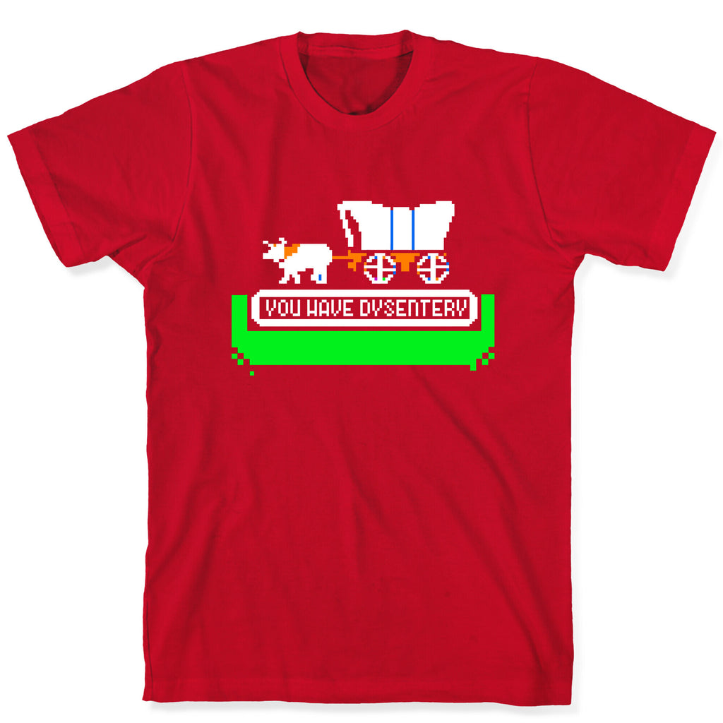 Oregon Trail: You have dysentery! T-Shirt