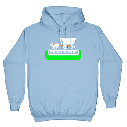 Oregon Trail: You have dysentery! Hoodie