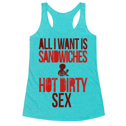 All I Want Is Sandwiches & Hot Dirty Sex Racerback Tank