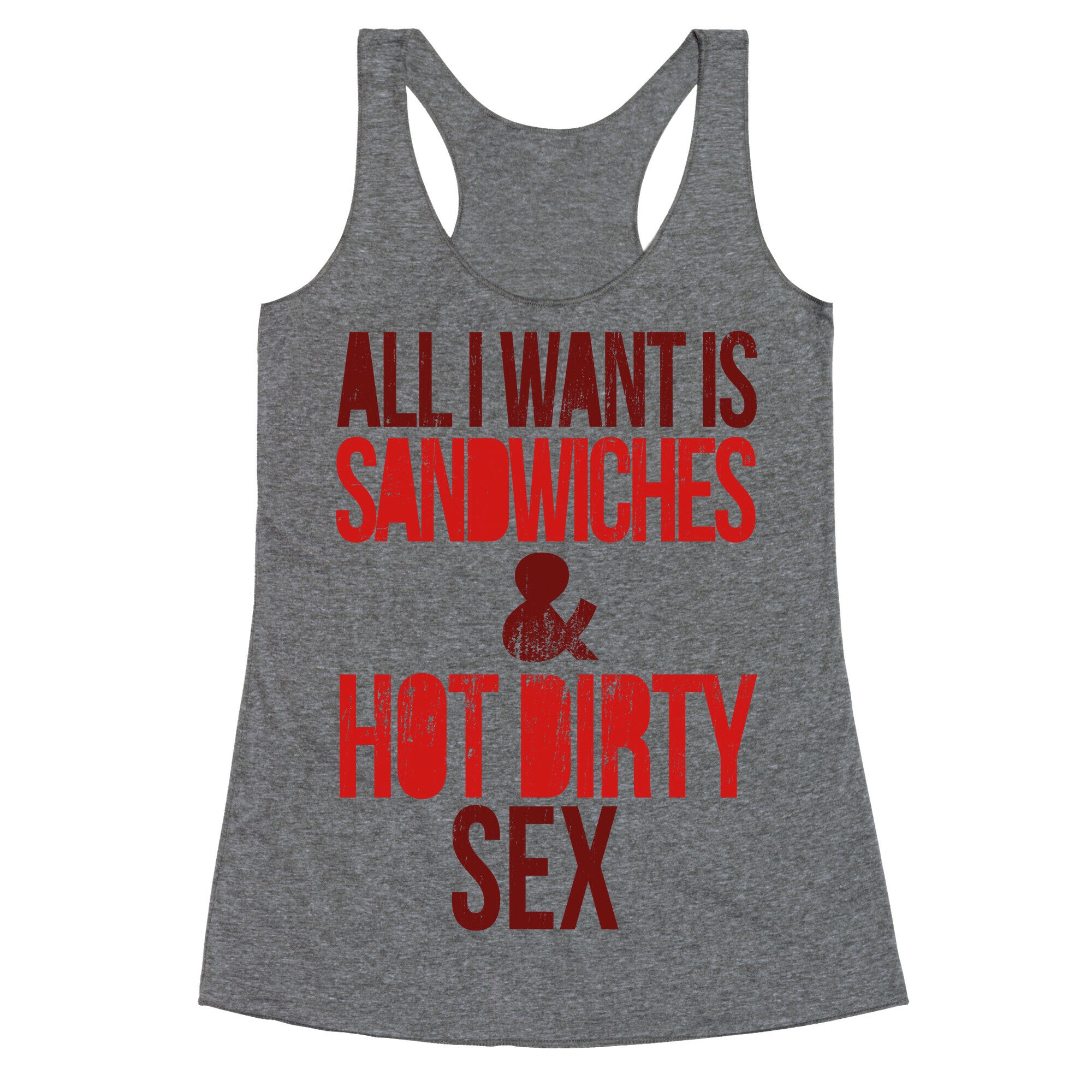 All I Want Is Sandwiches & Hot Dirty Sex Racerback Tank