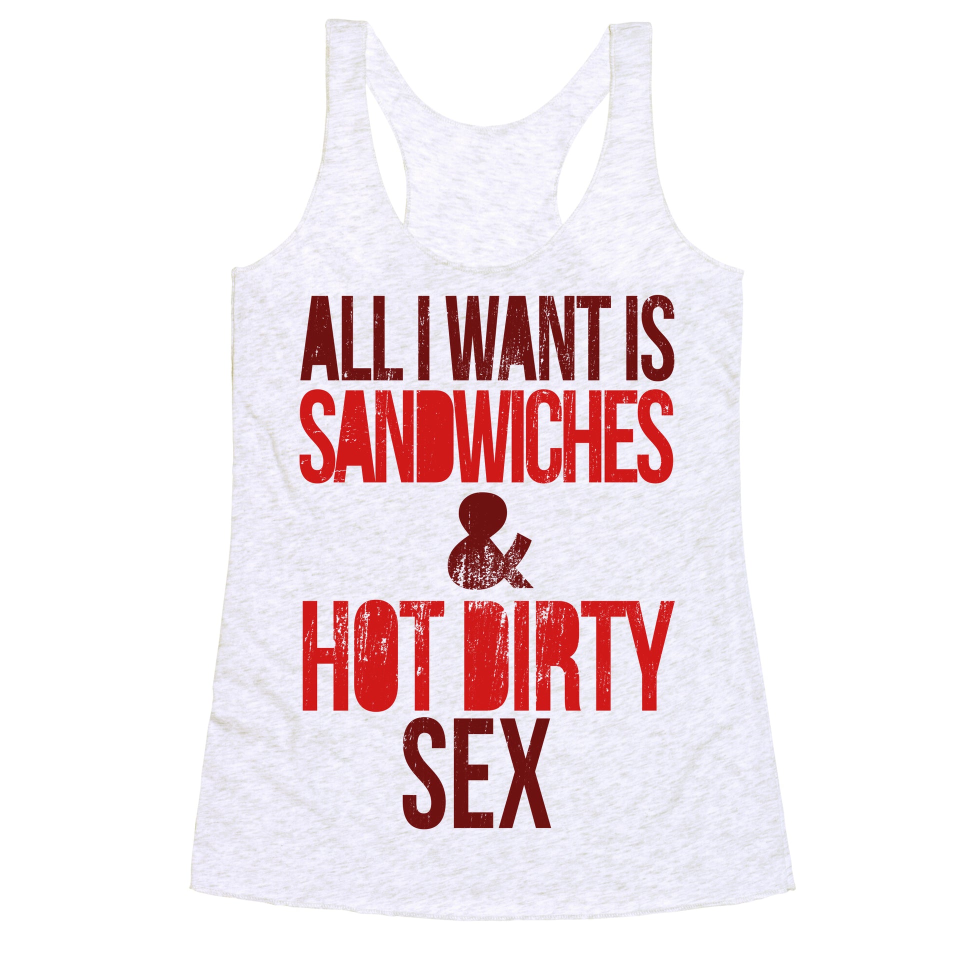 All I Want Is Sandwiches & Hot Dirty Sex Racerback Tank