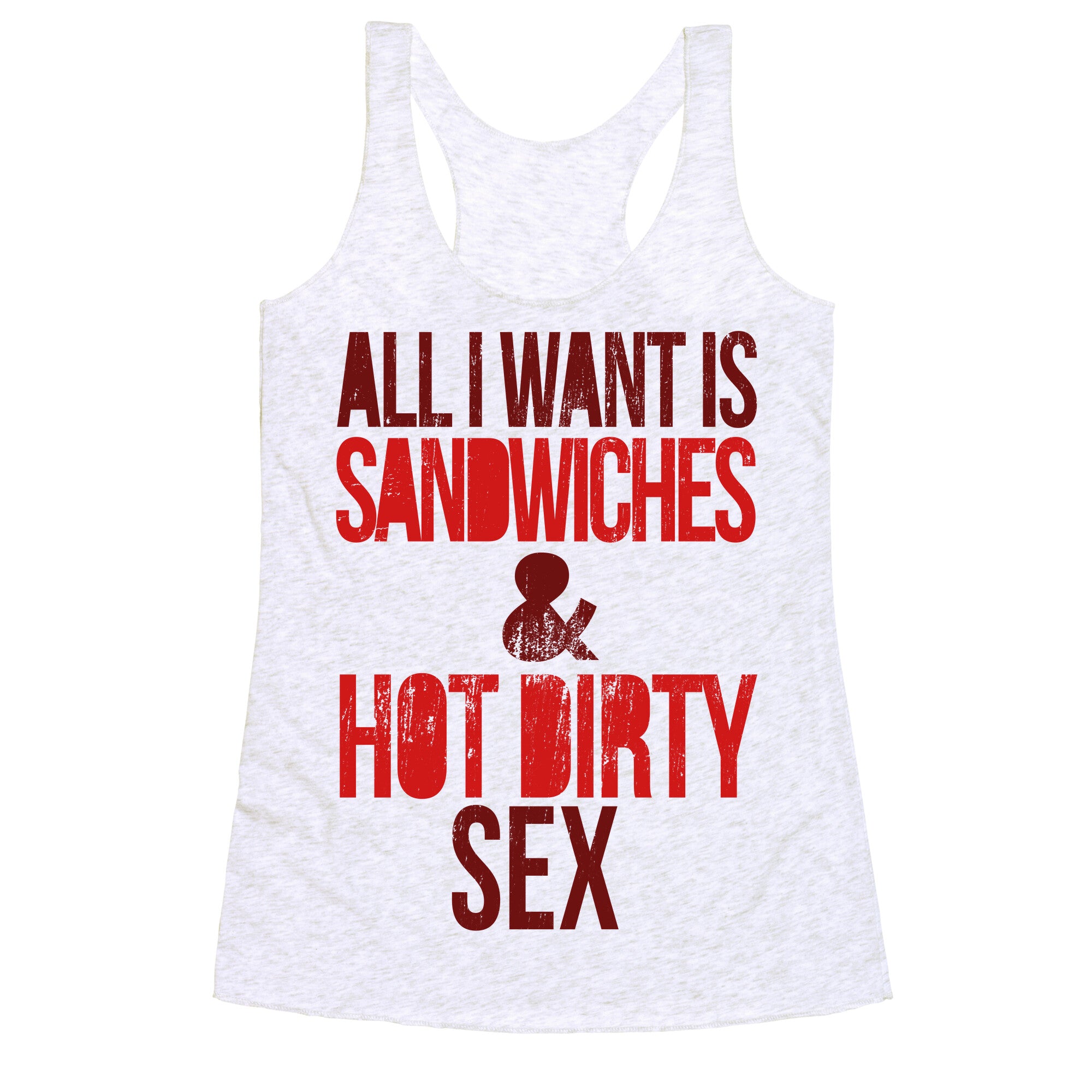 All I Want Is Sandwiches & Hot Dirty Sex Racerback Tank