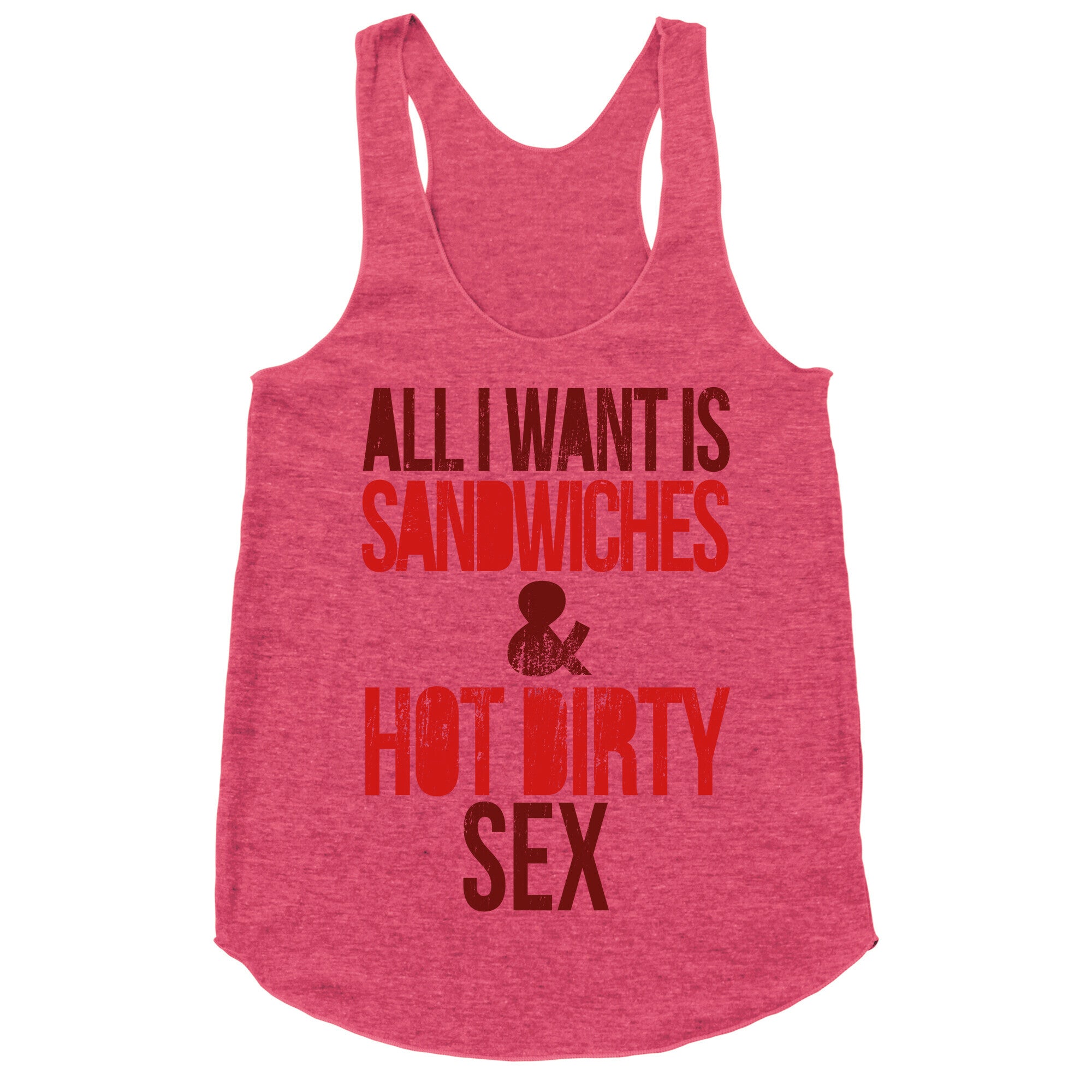 All I Want Is Sandwiches & Hot Dirty Sex Racerback Tank