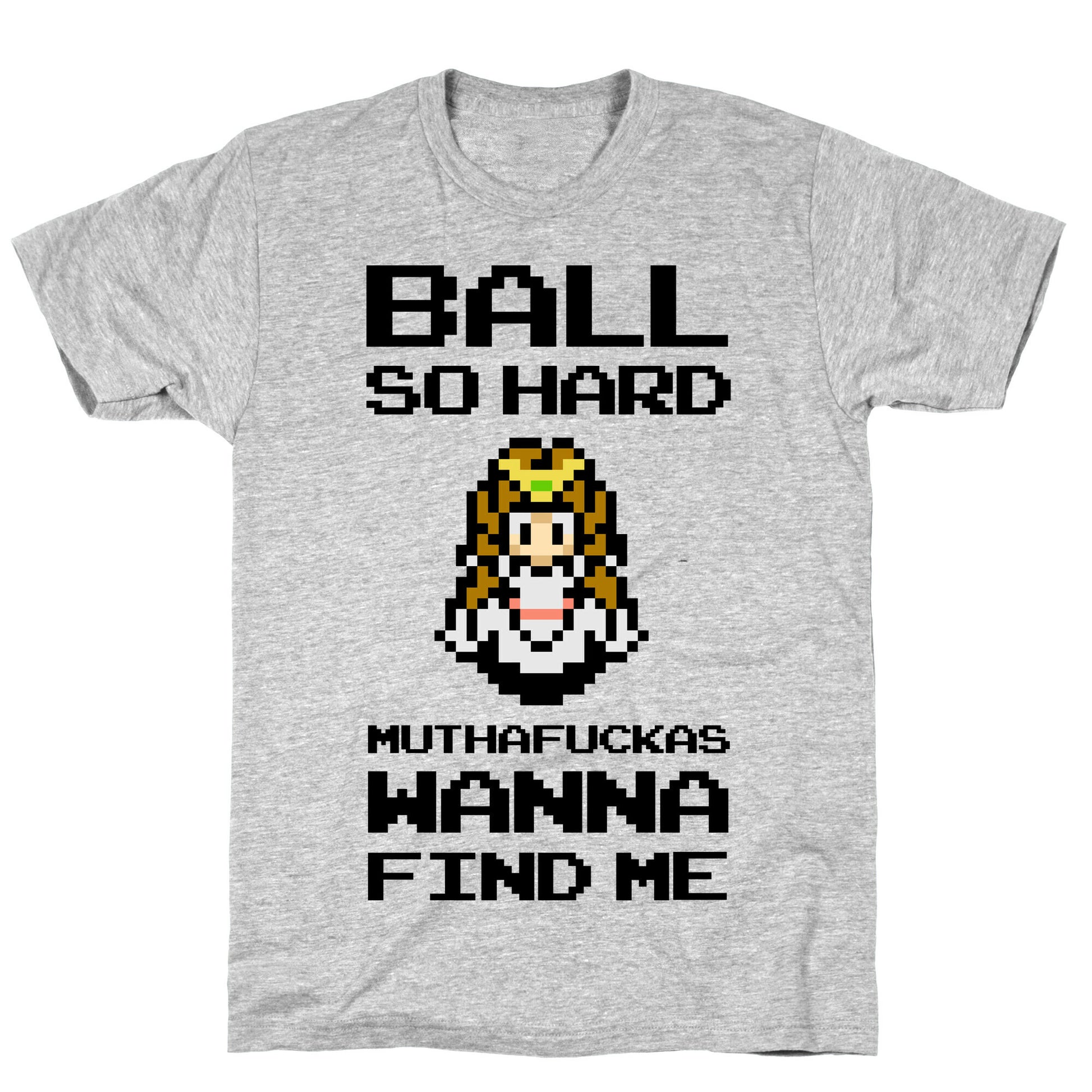 Ball So Hard Muthafuckas Wanna Find Me (Zelda) T-Shirt