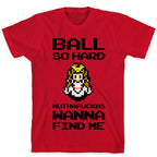 Ball So Hard Muthafuckas Wanna Find Me (Zelda) T-Shirt