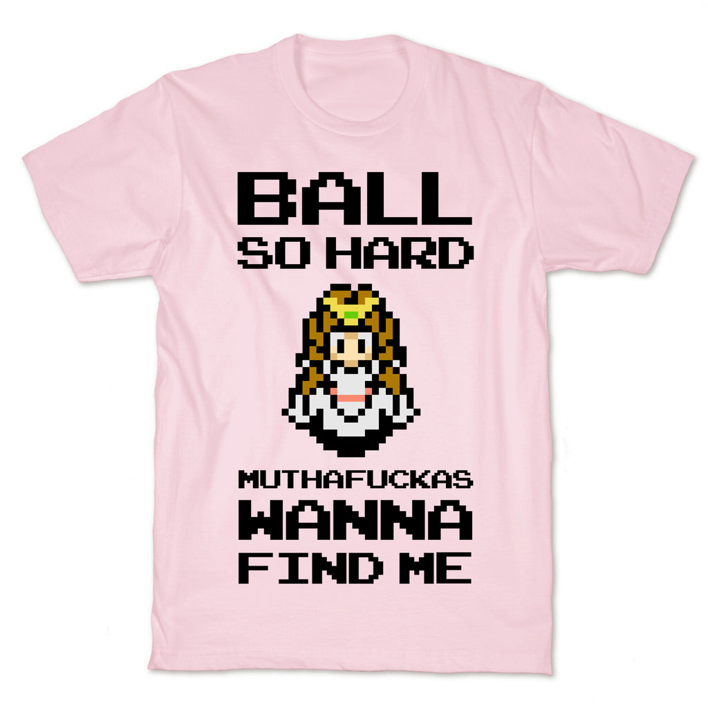 Ball So Hard Muthafuckas Wanna Find Me (Zelda) T-Shirt