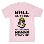 Ball So Hard Muthafuckas Wanna Find Me (Zelda) T-Shirt