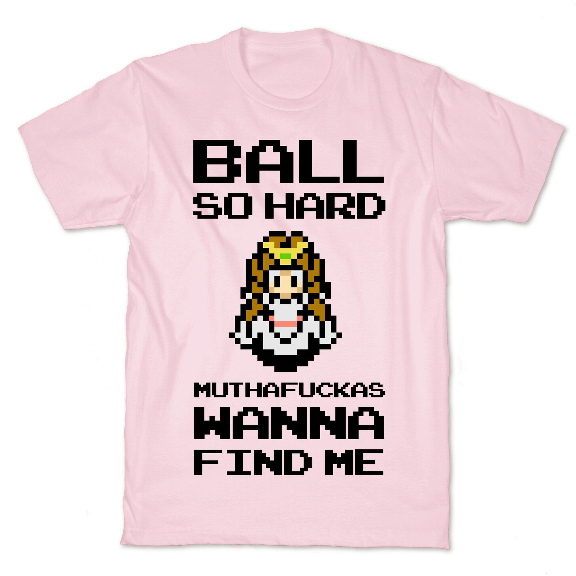 Ball So Hard Muthafuckas Wanna Find Me (Zelda) T-Shirt