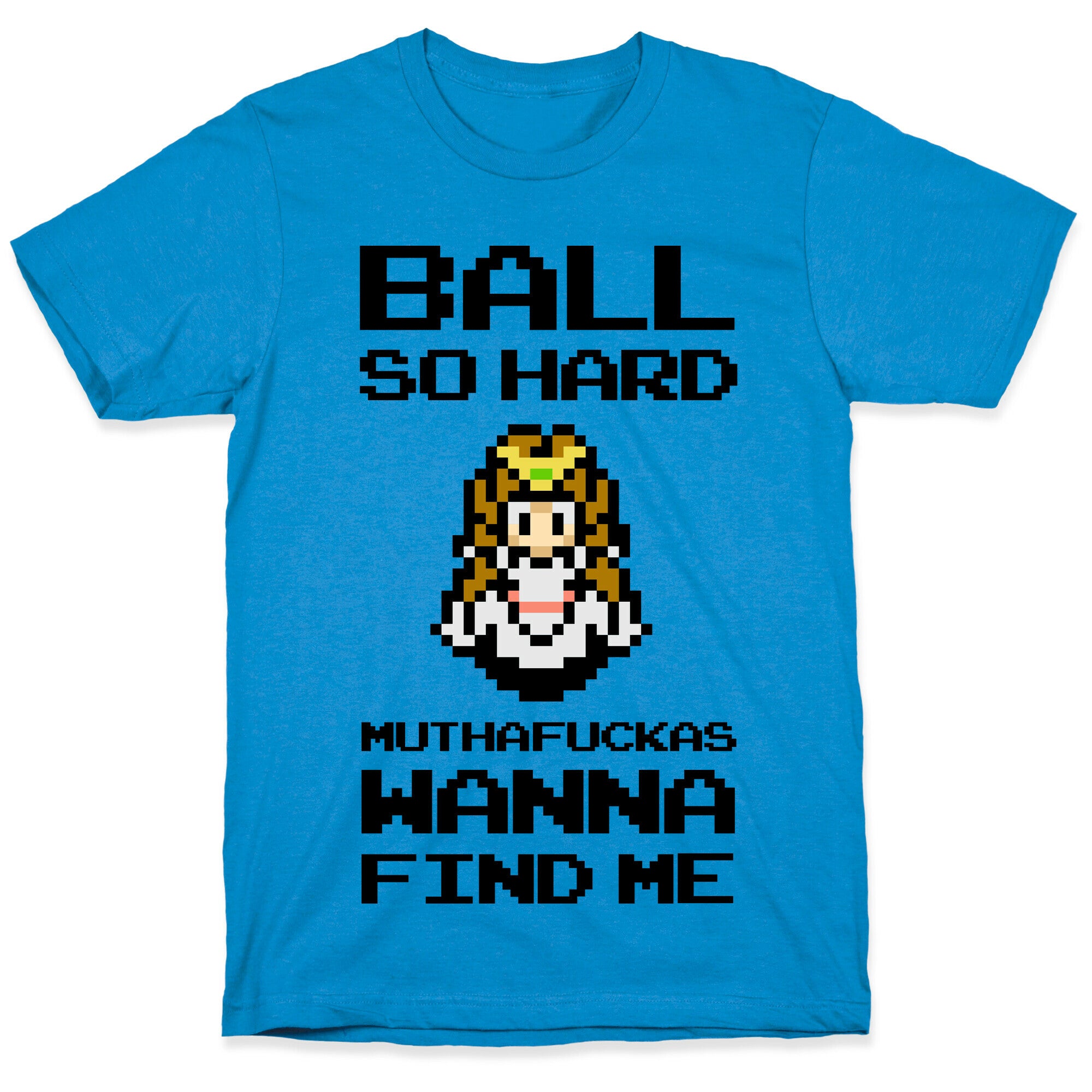 Ball So Hard Muthafuckas Wanna Find Me (Zelda) T-Shirt