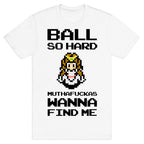 Ball So Hard Muthafuckas Wanna Find Me (Zelda) T-Shirt