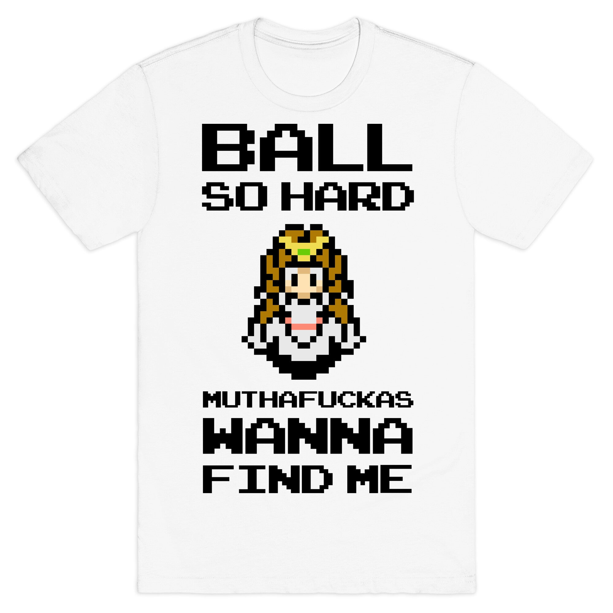 Ball So Hard Muthafuckas Wanna Find Me (Zelda) T-Shirt