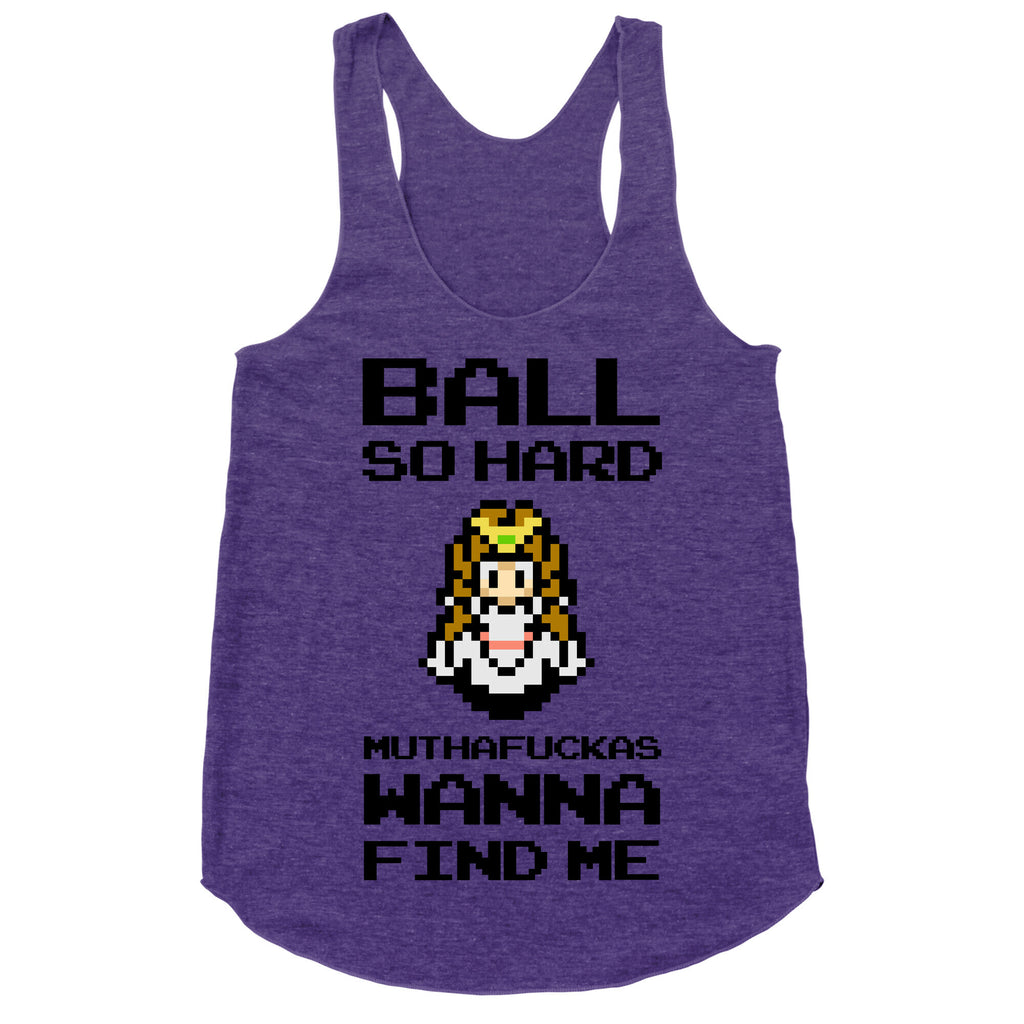 Ball So Hard Muthafuckas Wanna Find Me (Zelda) Racerback Tank