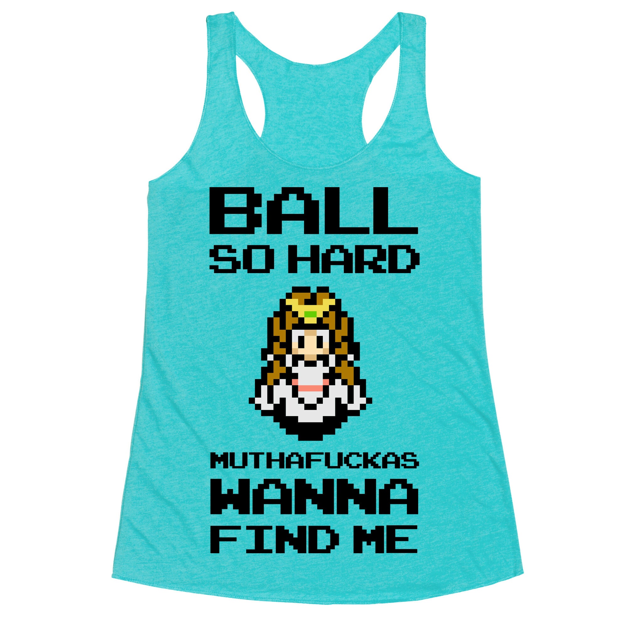 Ball So Hard Muthafuckas Wanna Find Me (Zelda) Racerback Tank