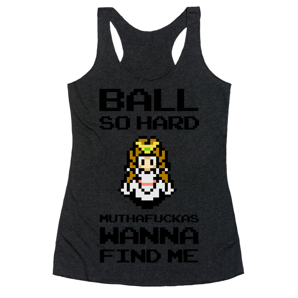Ball So Hard Muthafuckas Wanna Find Me (Zelda) Racerback Tank