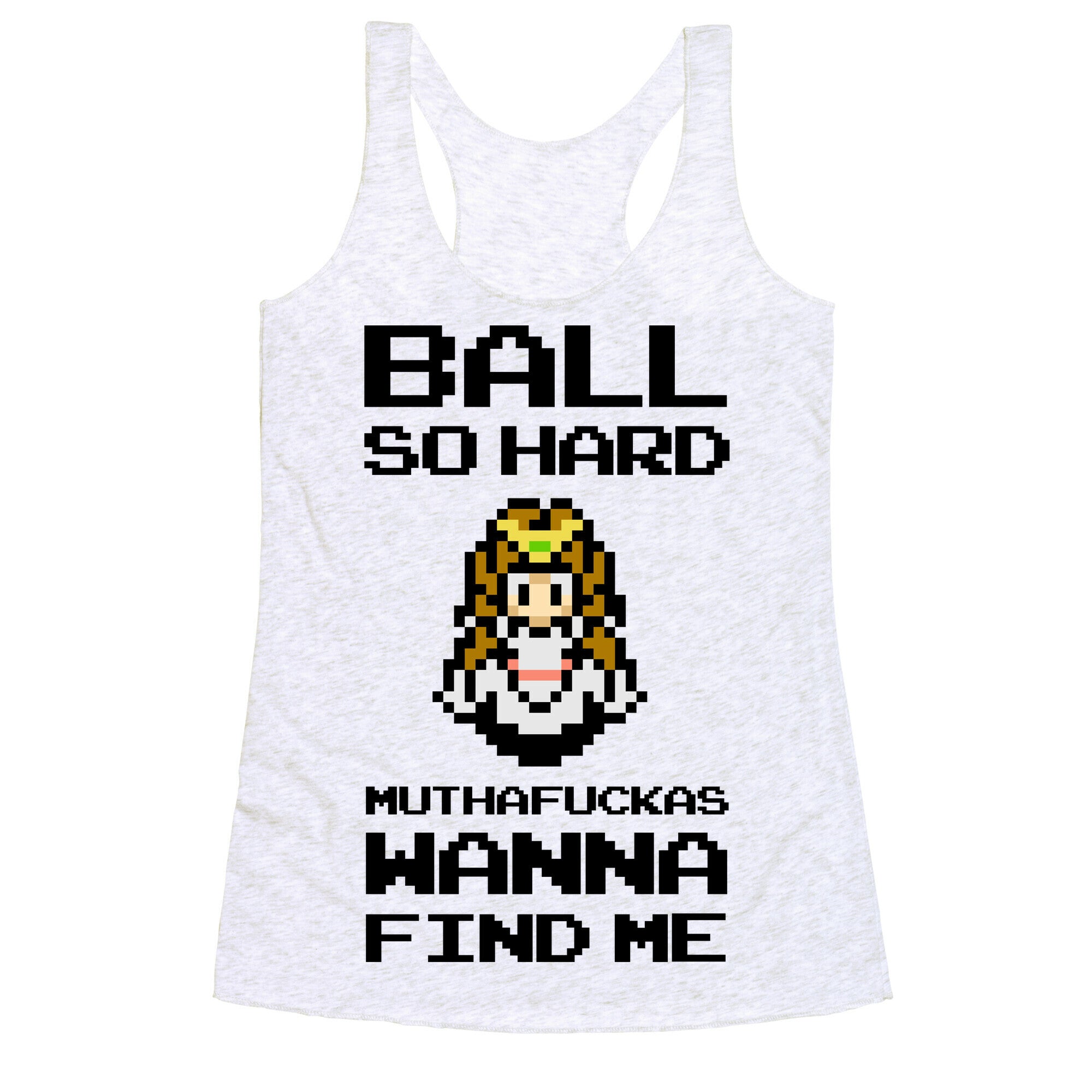 Ball So Hard Muthafuckas Wanna Find Me (Zelda) Racerback Tank