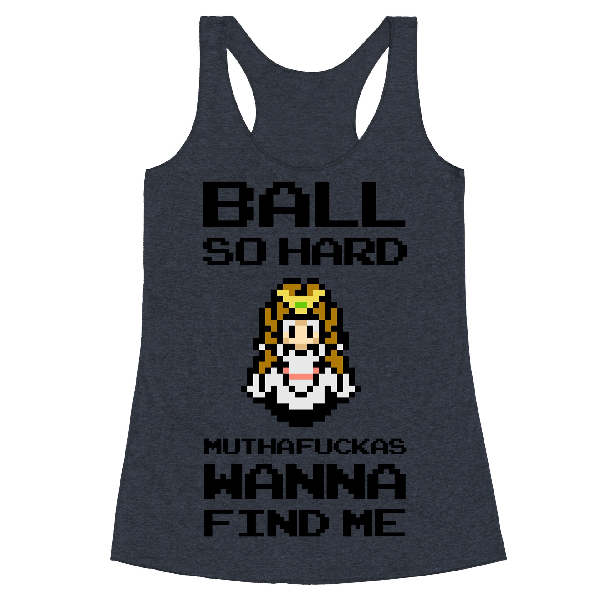 Ball So Hard Muthafuckas Wanna Find Me (Zelda) Racerback Tank