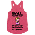 Ball So Hard Muthafuckas Wanna Find Me (Princess Peach) Racerback Tank