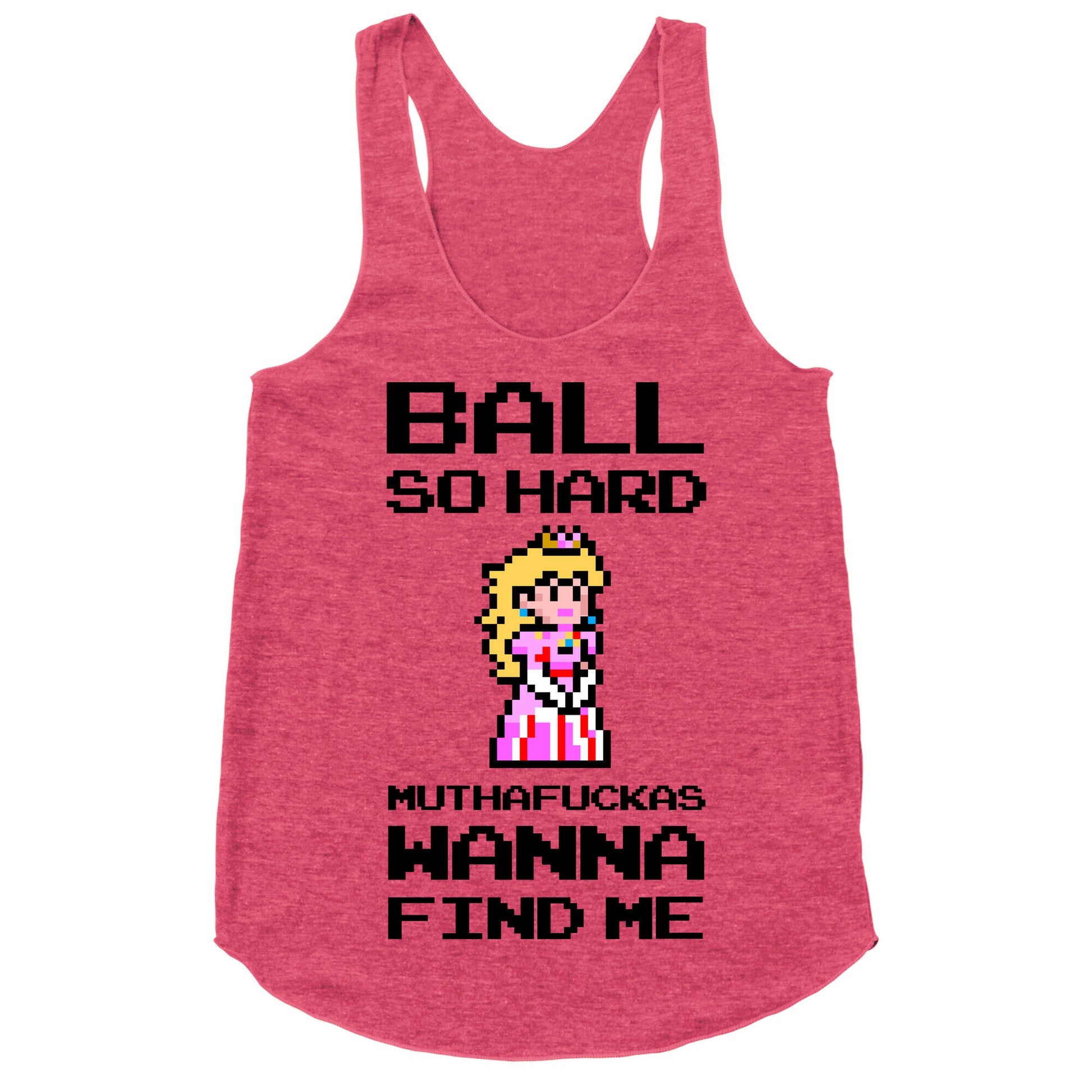 Ball So Hard Muthafuckas Wanna Find Me (Princess Peach) Racerback Tank