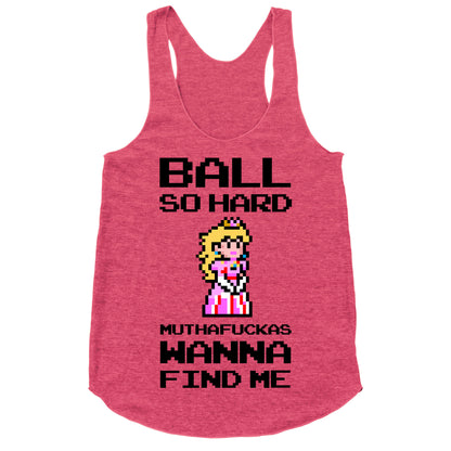 Ball So Hard Muthafuckas Wanna Find Me (Princess Peach) Racerback Tank