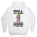Ball So Hard Muthafuckas Wanna Find Me (Princess Peach) Hoodie