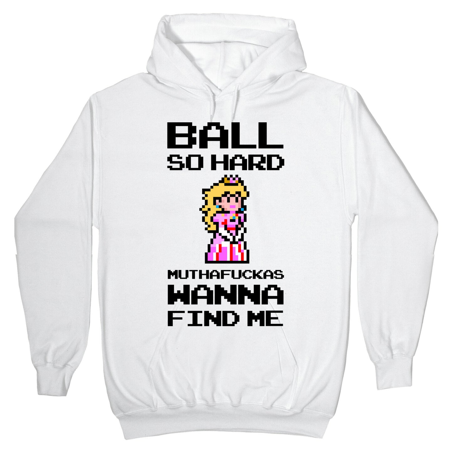 Ball So Hard Muthafuckas Wanna Find Me (Princess Peach) Hoodie