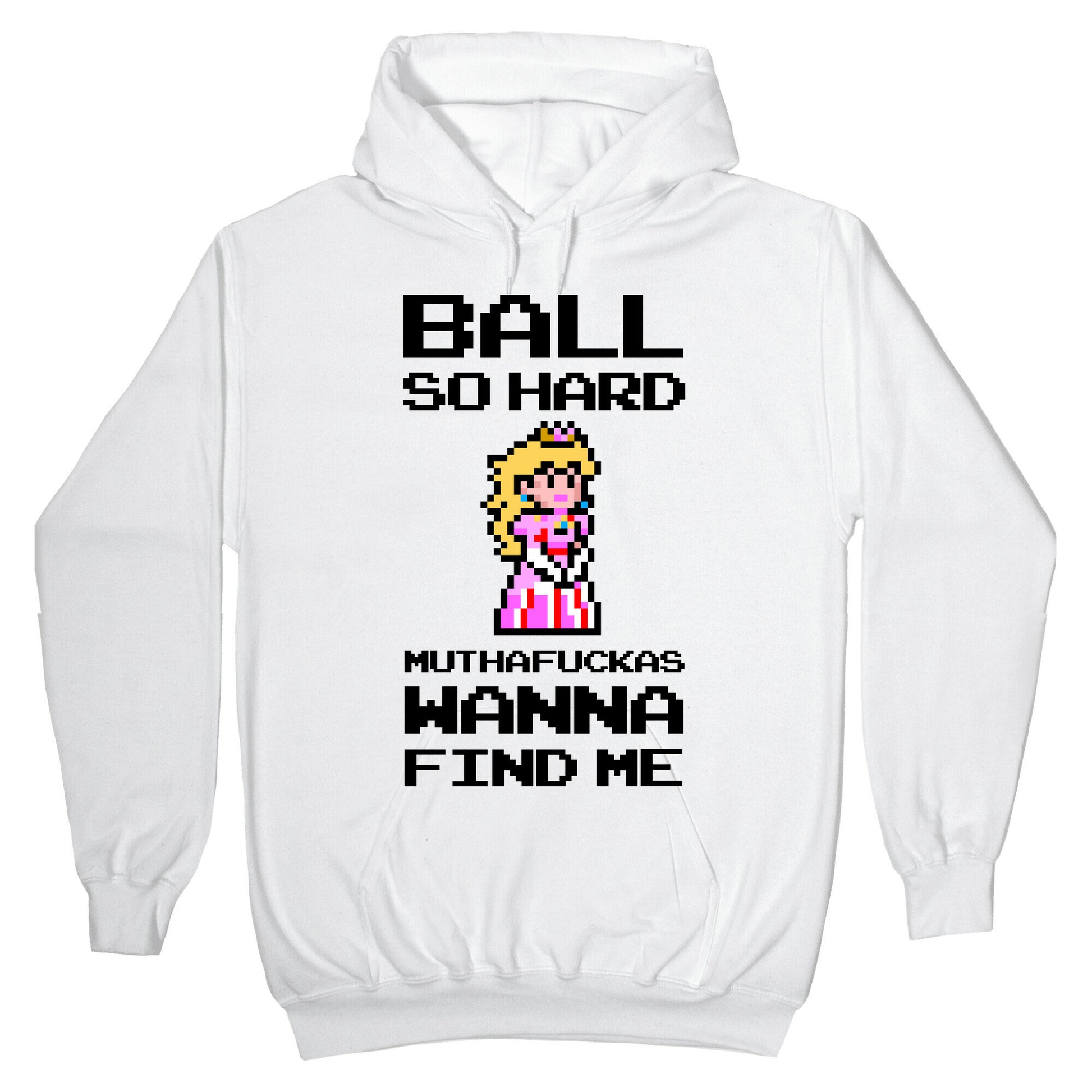 Ball So Hard Muthafuckas Wanna Find Me (Princess Peach) Hoodie
