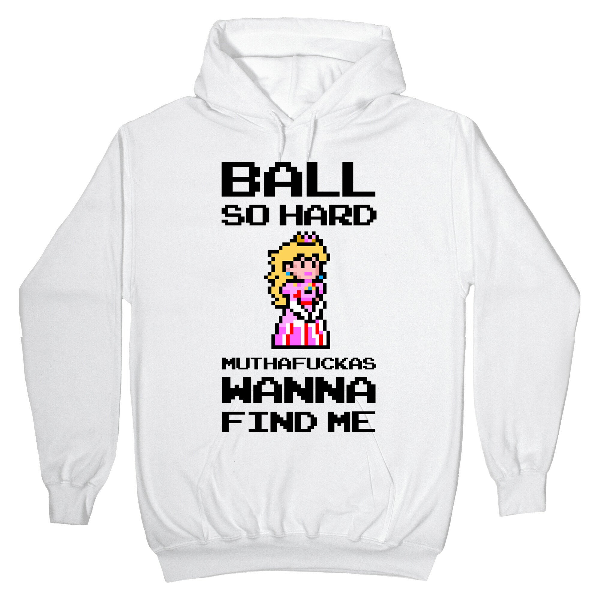 Ball So Hard Muthafuckas Wanna Find Me (Princess Peach) Hoodie