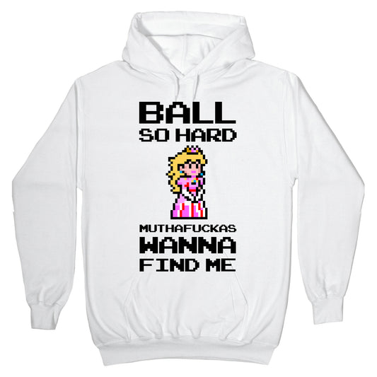 Ball So Hard Muthafuckas Wanna Find Me (Princess Peach) Hoodie