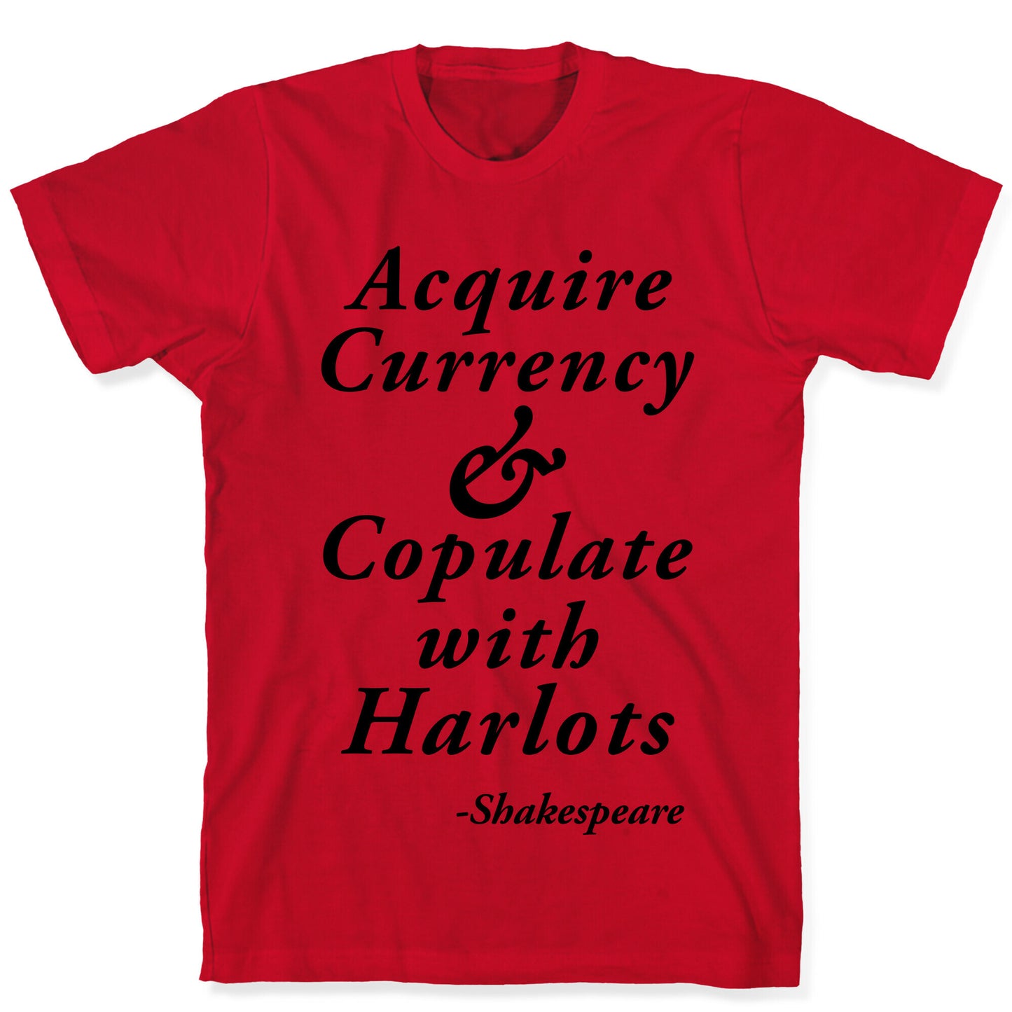 Acquire Currency & Copulate with Harlots (Shakespeare) T-Shirt