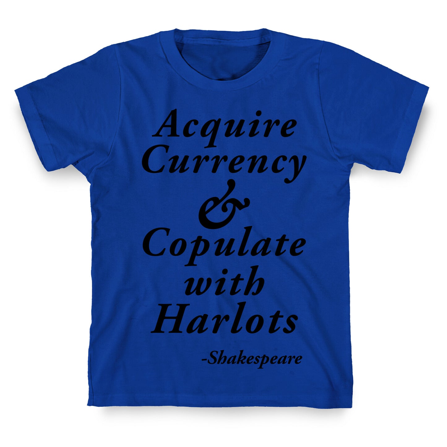 Acquire Currency & Copulate with Harlots (Shakespeare) T-Shirt