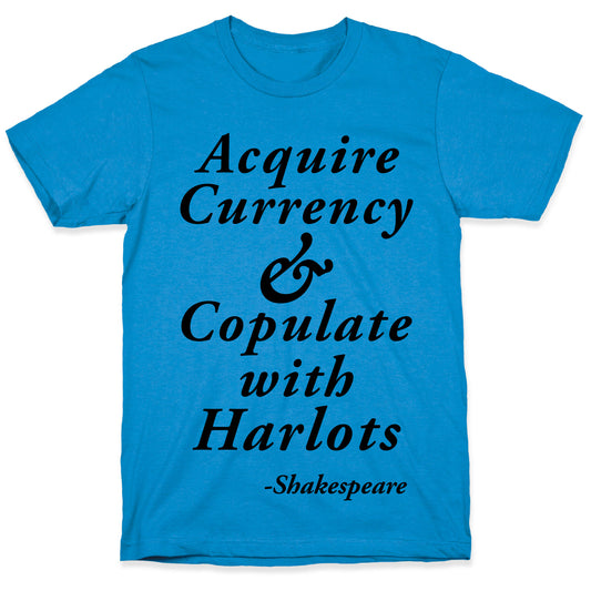 Acquire Currency & Copulate with Harlots (Shakespeare) T-Shirt