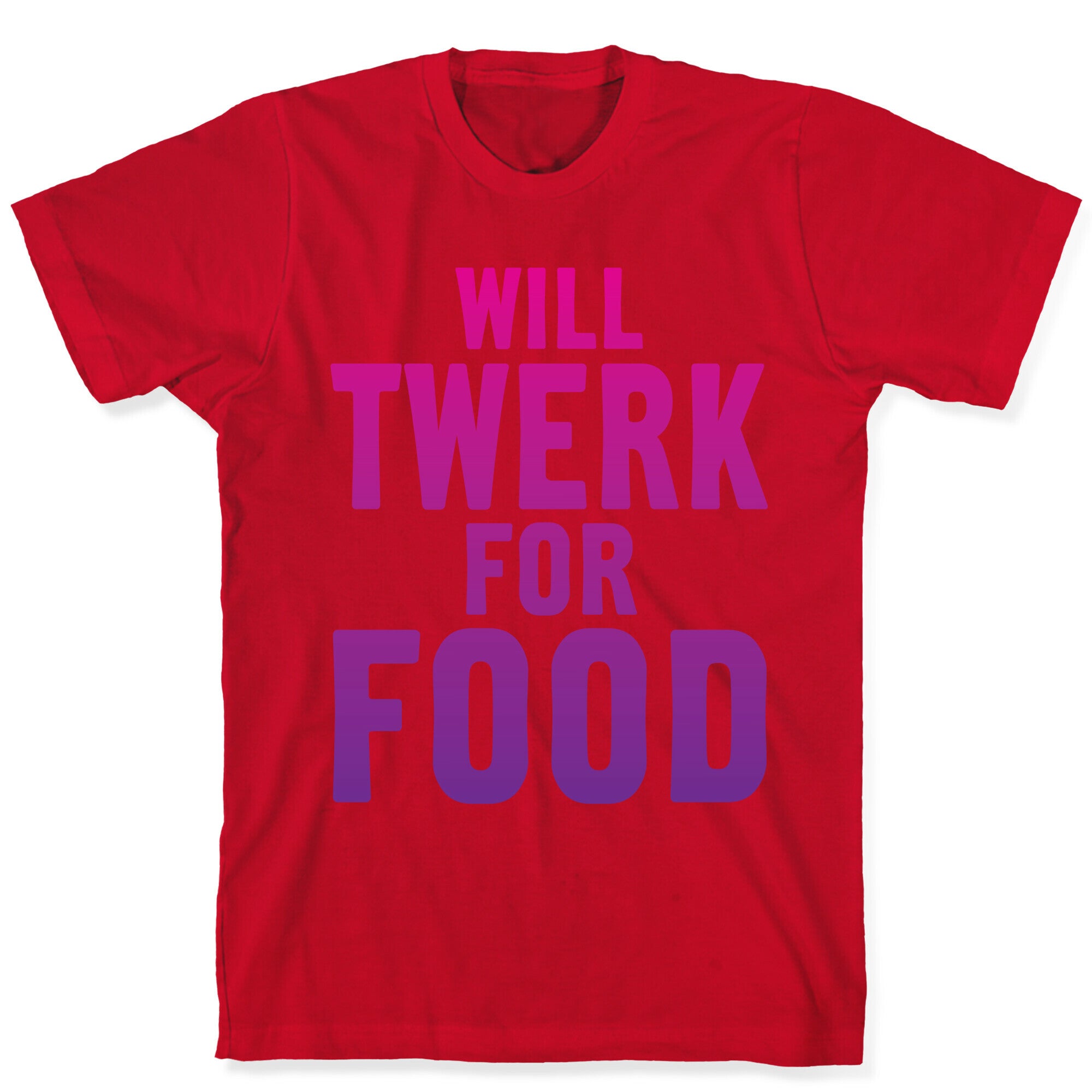 Will Twerk For Food T-Shirt