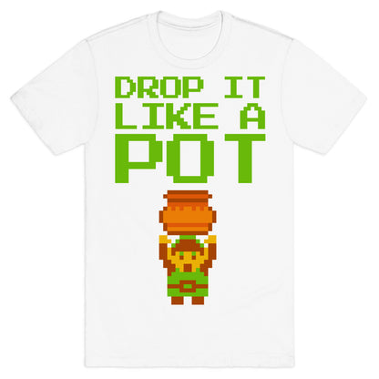 Drop It Like A Pot T-Shirt