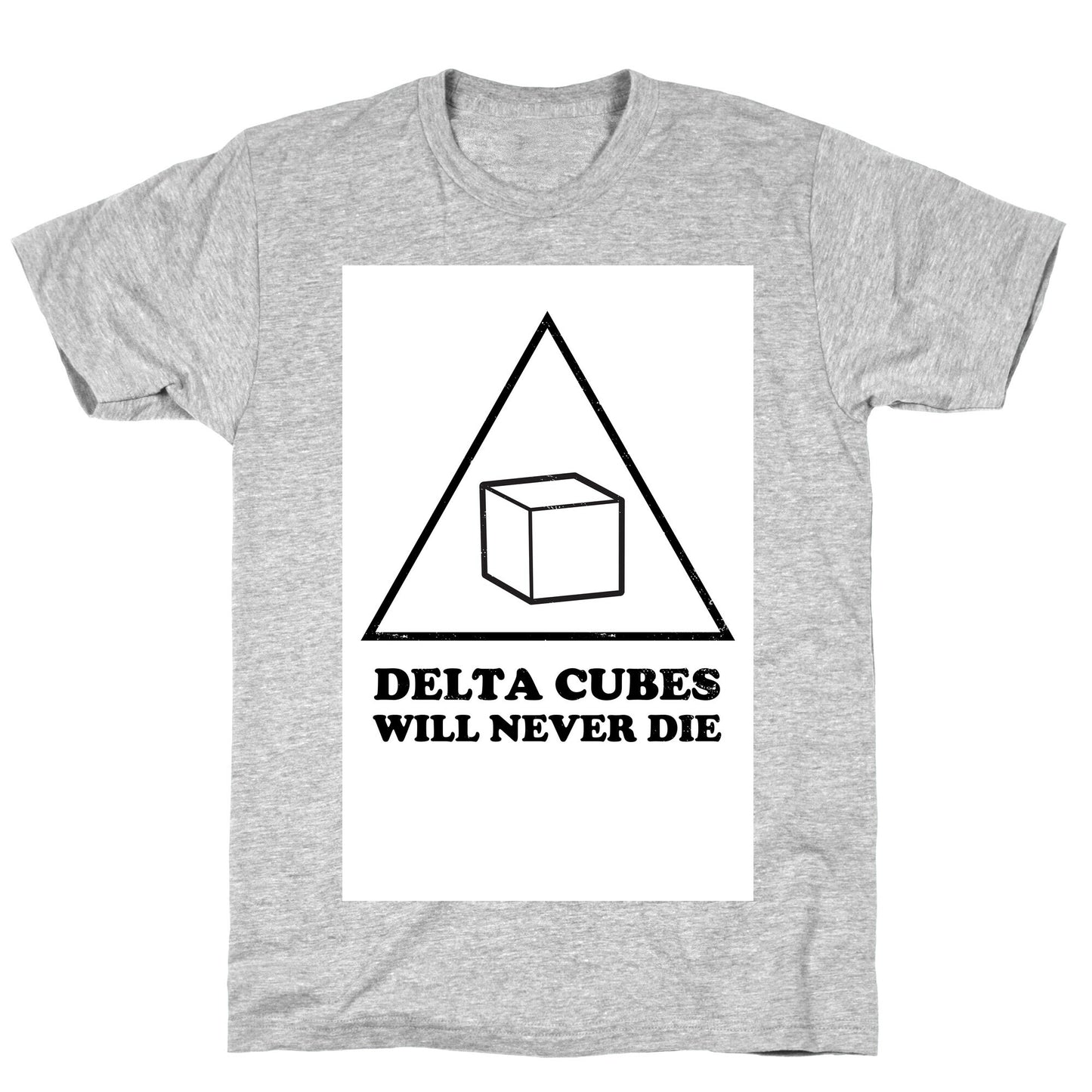 Delta Cubes will Never Die T-Shirt