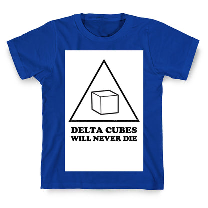 Delta Cubes will Never Die T-Shirt