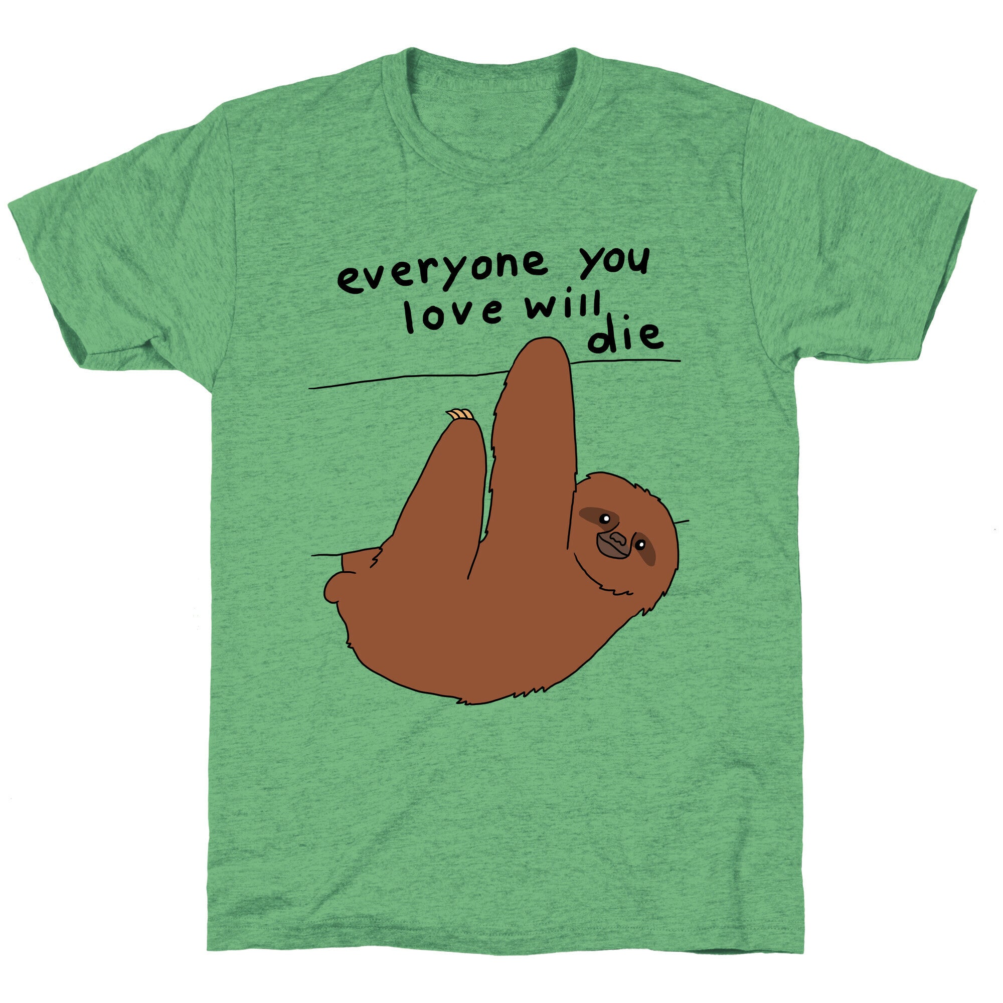 Sloth (Everyone You Love Will Die) Unisex Triblend Tee
